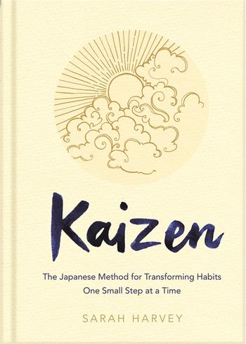 Kaizen: The Japanese Method for Transforming Habits, One Small Step at a Time - Hardcover | Sarah Harvey