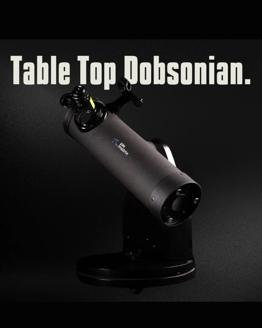 Pie Matrix: Table Top Dobsonian