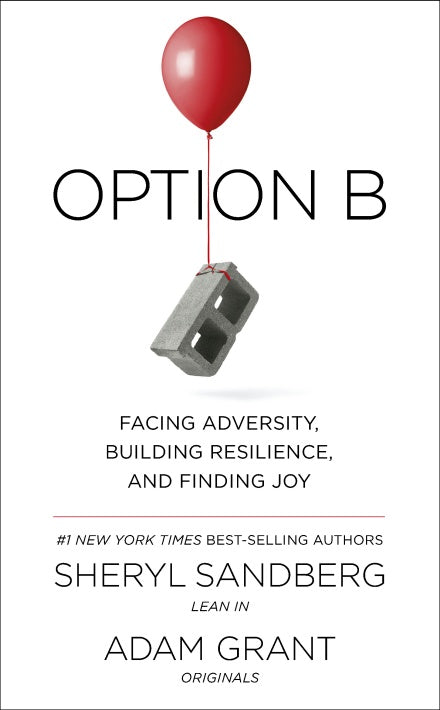 Option B: Facing Adversity, Building Resilience, and Finding Joy - Paperback | Sheryl Sandberg, Adam Grant