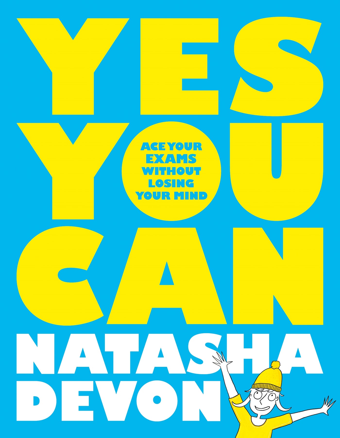 Yes You Can: Ace Your Exams Without Losing Your Mind - Paperback | Natasha Devon