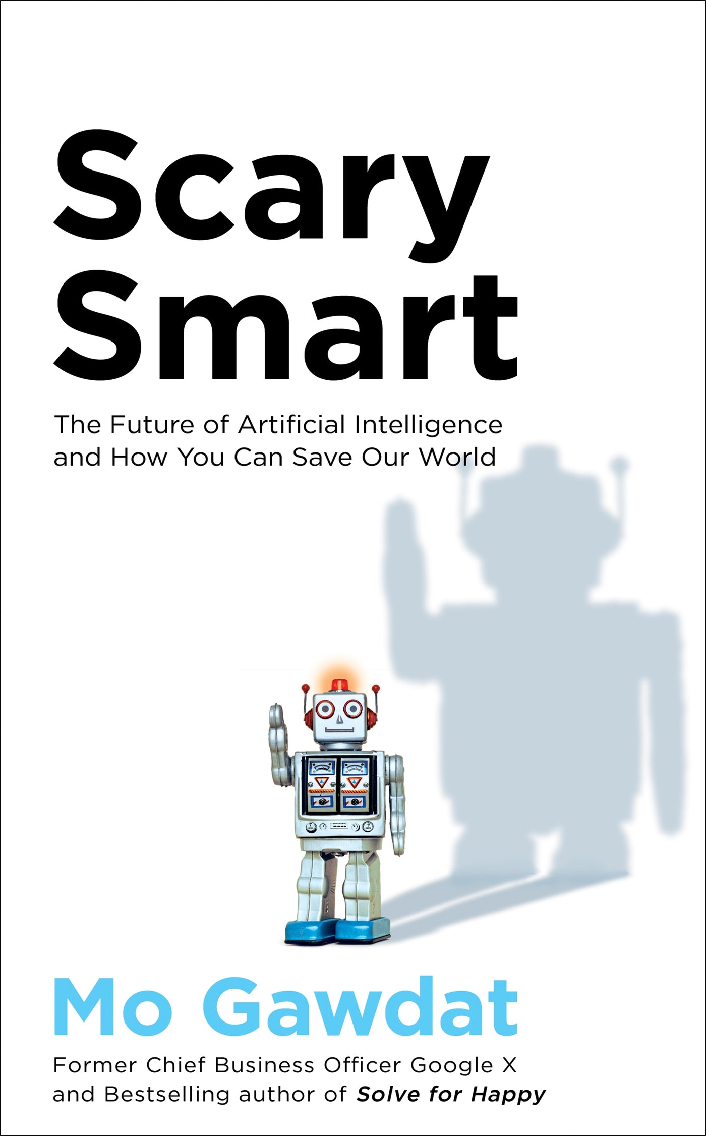 Scary Smart: The Future of Artificial Intelligence and How You Can Save Our World - Paperback | Mo Gawdat