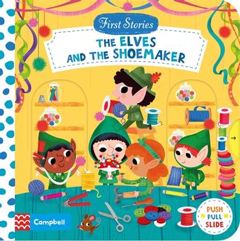 The Elves and the Shoemaker: First Stories (Push Pull Slide) - Board book | Campbell Books