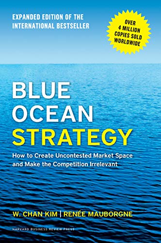 Blue Ocean Strategy: How to Create Uncontested Market Space and Make the Competition Irrelevant Hardcover | Kim