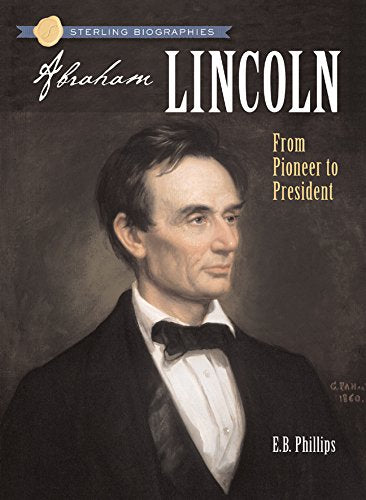 Sterling Biographies: Abraham Lincoln - Paperback | E. B. Phillips