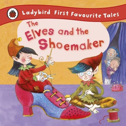 The Elves and the Shoemaker: Ladybird First Favourite Tales - Hardcover | Ladybird Books by Ladybird Books Book