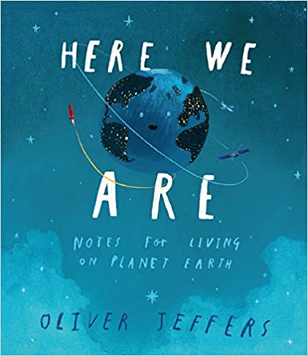 Here We Are: Notes for Living on Planet Earth - Hardcover | Oliver Jeffers