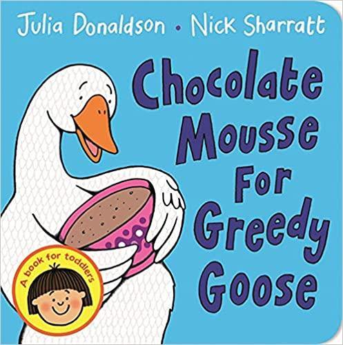 Chocolate Mouse For Greedy Goose - Board Book | Julia Donaldson